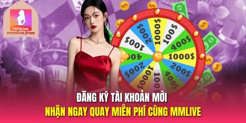 Đăng ký tài khoản mới nhận ngay quay miễn phí