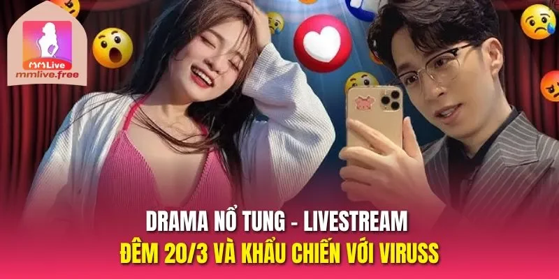 Drama nổ tung - Livestream đêm 20/3 và khẩu chiến với ViruSs