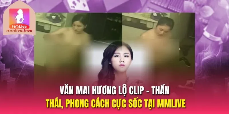 Văn Mai Hương lộ clip