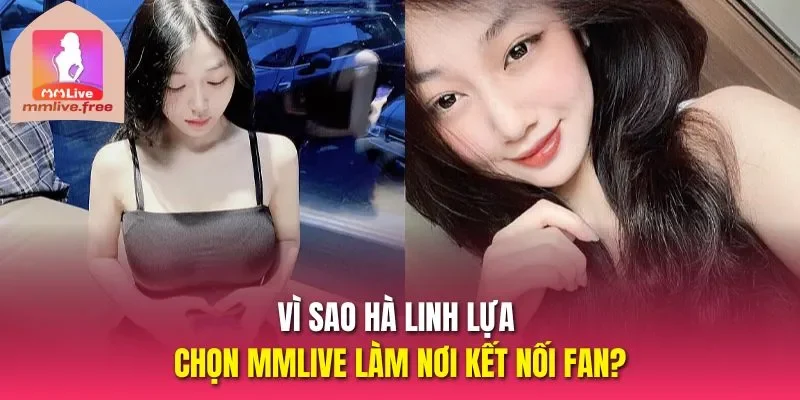 Vì sao Hà Linh lựa chọn MMLive làm nơi kết nối fan?