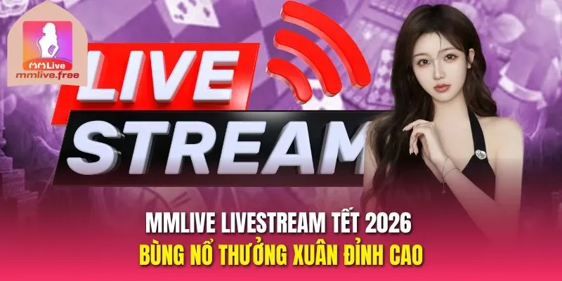 Mmlive livestream tết